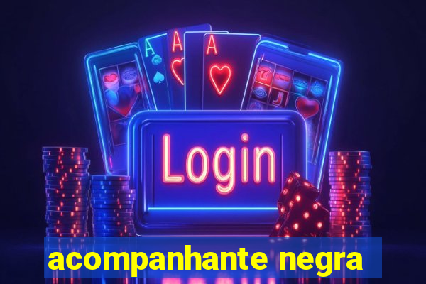 acompanhante negra